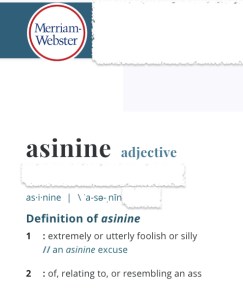 Merriam-Webster online dictionary definition of the word asinine