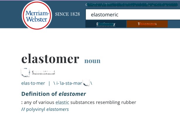 Merriam-Webster online dictionary defines elastomer as a noun, "any of various elastic substances resembing rubber"